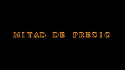 Mitad de precio fire text effect black background. animated text effect with high visual impact. letter and text effect. translation of the text is Half Price