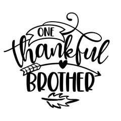 One Thankful Brother - Inspirational Thanksgiving day or Harvest handwritten word, lettering message. Handwritten calligraphy for fall. Good for t shirt, gift, posters, cards. Autumn color sticker.