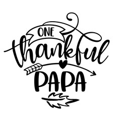 One Thankful Papa - Inspirational Thanksgiving day or Harvest handwritten word, lettering message. Handwritten calligraphy for fall. Good for t shirt, gift, posters, cards. Autumn color sticker.