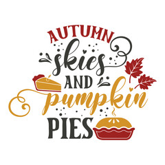 Autumn skies and pumpkin pies motivational slogan inscription. Autumn vector quotes. Illustration for prints on t-shirts and bags, posters, cards. Happy Pumpkin Spice Season. Welcome fall.
