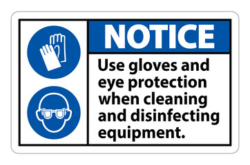 Notice Use Gloves And Eye Protection Sign on white background
