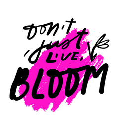 Hand lettering illustration. Bloom quote for your design