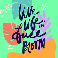 Hand lettering illustration. Bloom quote for your design