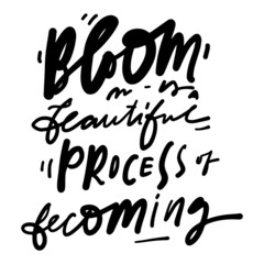Hand lettering illustration. Bloom quote for your design