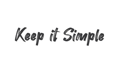 Keep it simple lettering. Calligraphy style inspirational quote. Graphic design typography element.