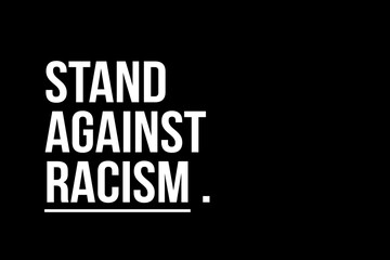 Stand against racism. White text on black background representing the need to stop racism