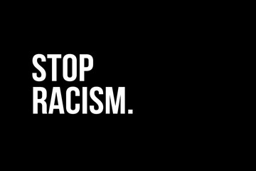 Stop Racism. White text on black background representing the need to stop racism