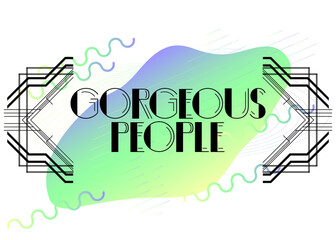 Art Deco Retro Gorgeous People text. Decorative greeting card, sign with vintage letters.