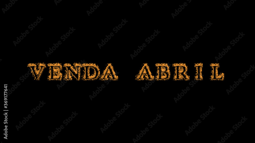 Fototapete venda abril fire text effect black background. animated text effect with high visual impact. letter 