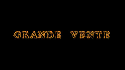 Grande vente fire text effect black background. animated text effect with high visual impact. letter and text effect. translation of the text is Big Sale