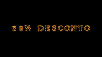 30% desconto fire text effect black background. animated text effect with high visual impact. letter and text effect. translation of the text is 30% Off