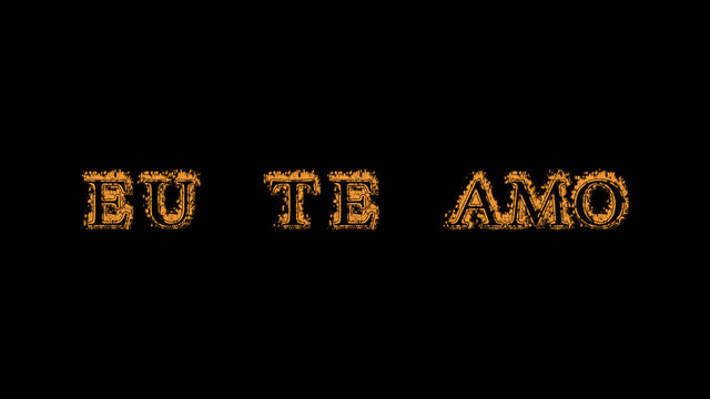 Eu te amo fire text effect black background. animated text effect with high visual impact. letter and text effect. translation of the text is I Love You