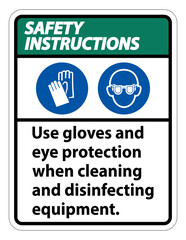 Safety Instructions Use Gloves And Eye Protection Sign on white background