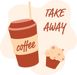 Lettering Take away coffee, Take-out coffee cup and cake vector flat illustration. Poster a drink with a cocktail tube and delicious cupcake
