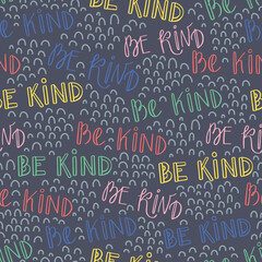 Seamless pattern with Be Kind lettering. Motivational background with typography. Inspirational positive message print for clothes, textiles, wrapping paper, web. EPS 8 vector wallpaper.