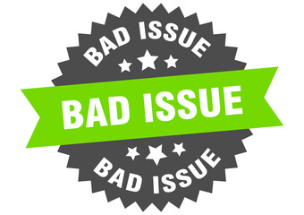 bad issue round isolated ribbon label. bad issue sign