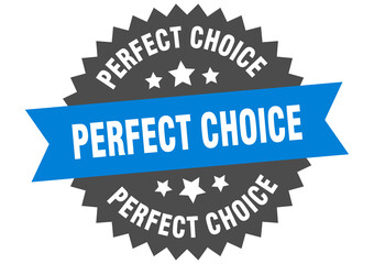perfect choice round isolated ribbon label. perfect choice sign
