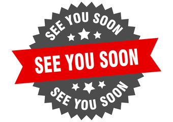 see you soon round isolated ribbon label. see you soon sign