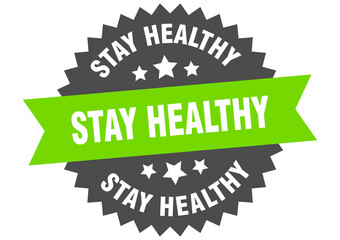 stay healthy round isolated ribbon label. stay healthy sign