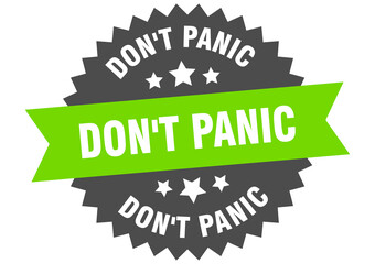 don't panic round isolated ribbon label. don't panic sign