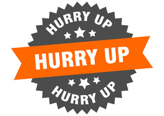 hurry up round isolated ribbon label. hurry up sign