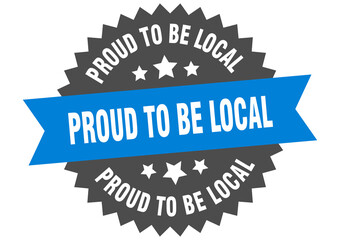 proud to be local round isolated ribbon label. proud to be local sign