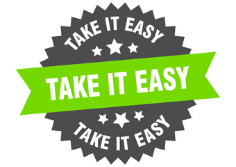 take it easy round isolated ribbon label. take it easy sign