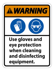 Warning Use Gloves And Eye Protection Sign on white background
