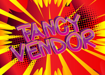 Fancy Vendor Comic book style cartoon words on abstract comics background.