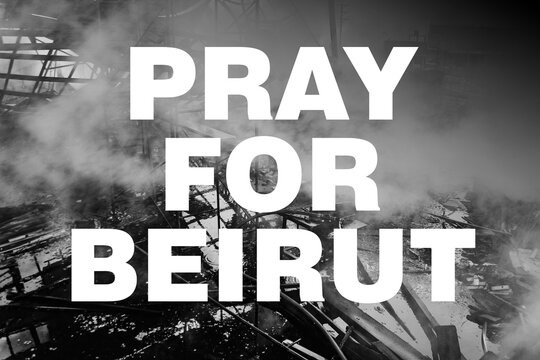 Pray for Beirut sign. Show of support in response to 2020 Beirut Explosion. Scene of destruction background. Message of solidarity and support.