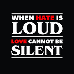 Naklejka na ściany i meble When Hate is Loud, Love cannot be Silent! Style Motivational Illustration Quote Creative Stylish T-Shirt Mug Hoodie Design Vector