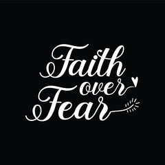 Faith Over Fear - Motivational Typography Illustration Creative Stylish T-Shirt Mug Hoodie Design Vector
