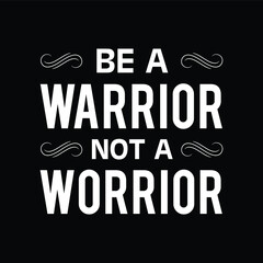 Be a Warrior, Not a Worrior - Funny Fun Humor Typography Illustration Creative Stylish T-Shirt Mug Hoodie Design Vector