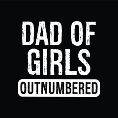 Dad of Girls Outnumbered - Father Dad Typography Illustration Creative Stylish T-Shirt Mug Hoodie Design Vector
