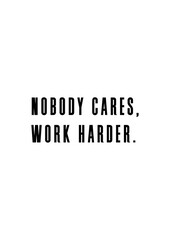 Nobody cares, work harder. Work hard inspiring solo quote poster