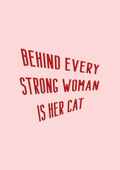 Behind every strong woman is her cat. Fun cat quote typography