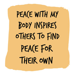  Peace with my body inspires others to find peace for their own. Vector Quote