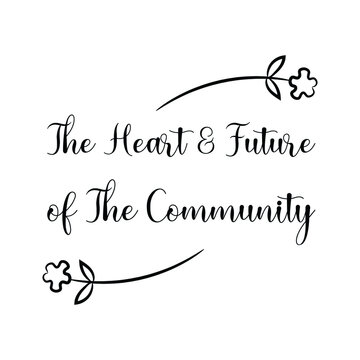 The Heart & Future of The Community. Vector Quote