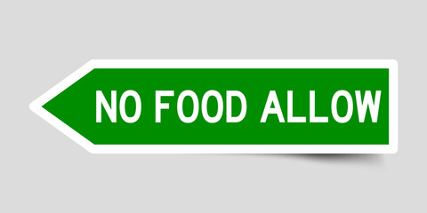 Green color arrow sticker with word no food allow on gray background