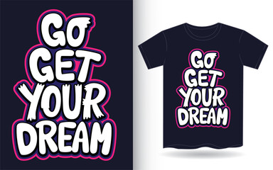 Go get your dream hand lettering slogan for t shirt