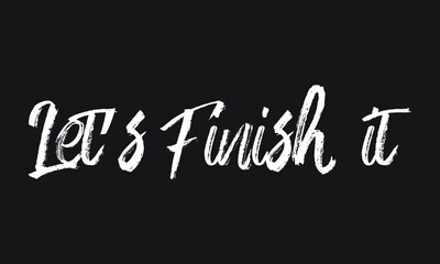 Obraz premium Let’s Finish it Chalk white text lettering retro typography and Calligraphy phrase isolated on the Black background 