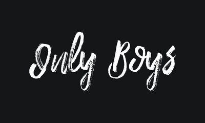 Only Boys Chalk white text lettering retro typography and Calligraphy phrase isolated on the Black background  