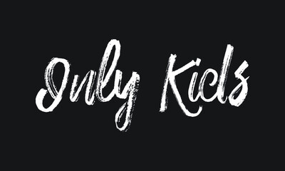Only Kids Chalk white text lettering retro typography and Calligraphy phrase isolated on the Black background  