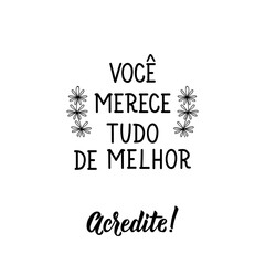 You deserve all the best, believe in Portuguese. Lettering. Ink illustration. Modern brush calligraphy.