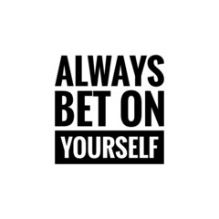 ''Always bet on yourself'' motivational quote sign vector