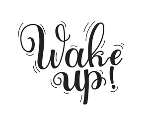 Wake up handwritten message. Motivational quote with black ink and brush lettering. Morning phrase for banner, postcard, printing press or your own design vector illustration.
