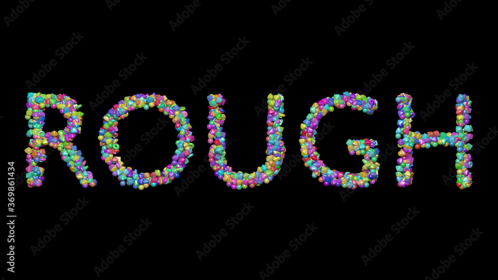 Poster rough written in 3d illustration by colorful small objects casting shadow on a black background. tex
