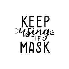 Keep using the mask. Coronavirus. Quarantine activities letterings and Design elements. Ink illustration. t-shirt design.