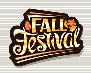 Vector lettering Fall Festival, black badge with curly calligraphic font and illustration of decorative falling leaves, greeting card with swirly unique lettering - fall festival on gray background.