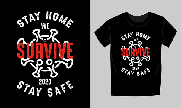 Stay home stay safe t-shirt vector design. Coronavirus t-design template for social and national awareness to safe from Coronavirus COVID-19. This T-Shirt for men, women, and child. We Survive  2020.